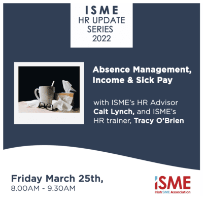ISME’s HR Series 2022: Absence Management, Income & Sick Pay